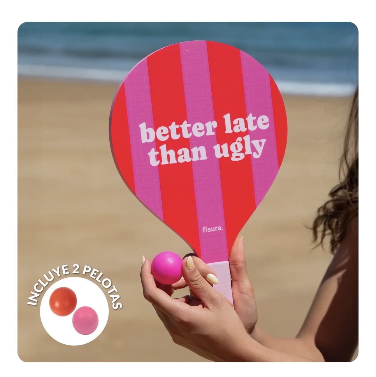 PALAS DE PLAYA “BETTER LATE THAN UGLY” FISURA - Imagen 5